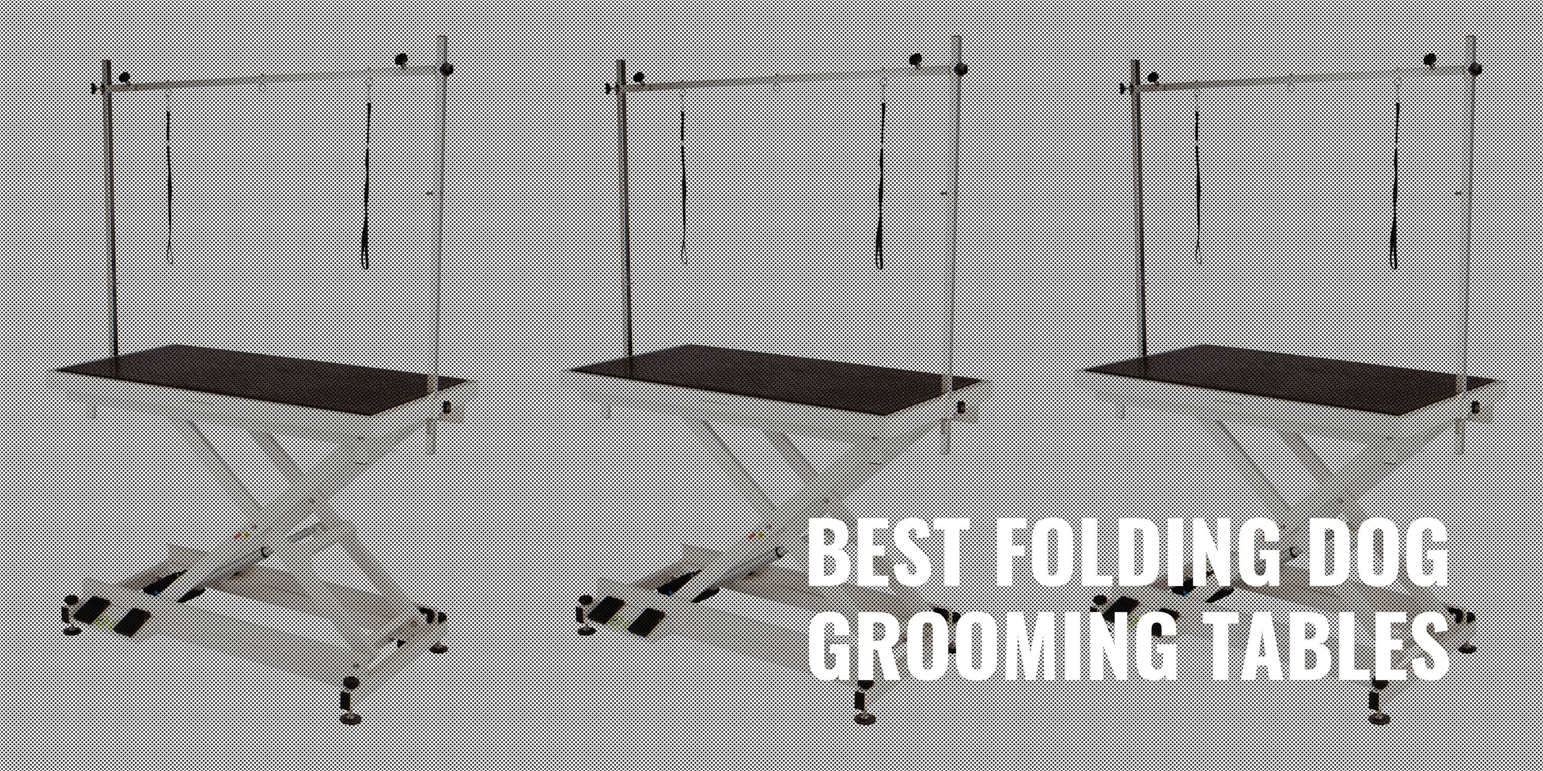 best folding dog grooming tables